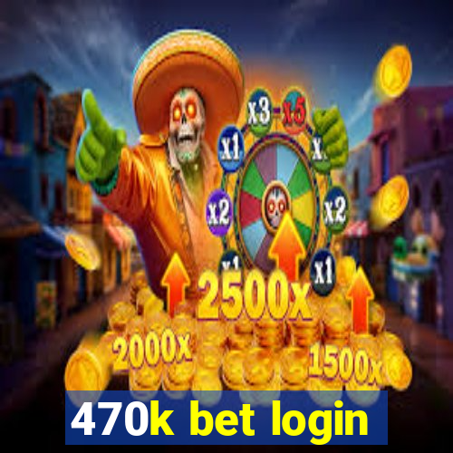 470k bet login